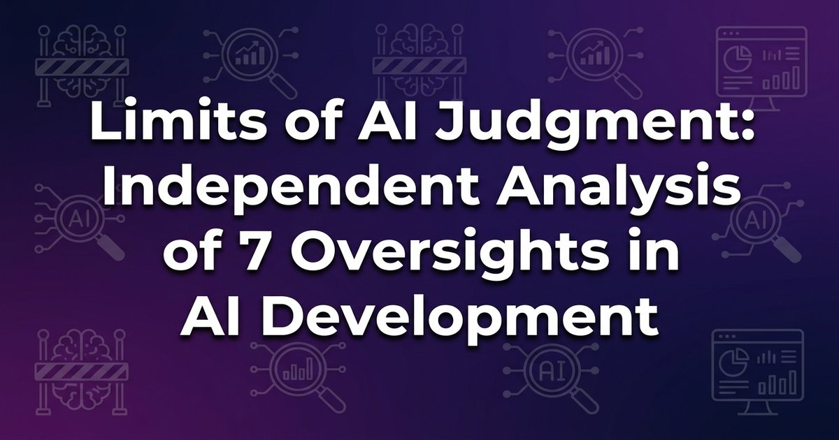 7 Overlooked Limits of AI Judgment in Development: An Independent Analysis