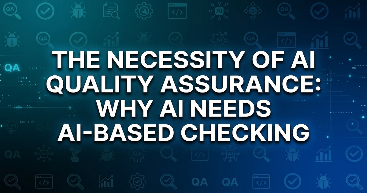 The Need for AI Quality Assurance - Why AI Needs AI to Check It