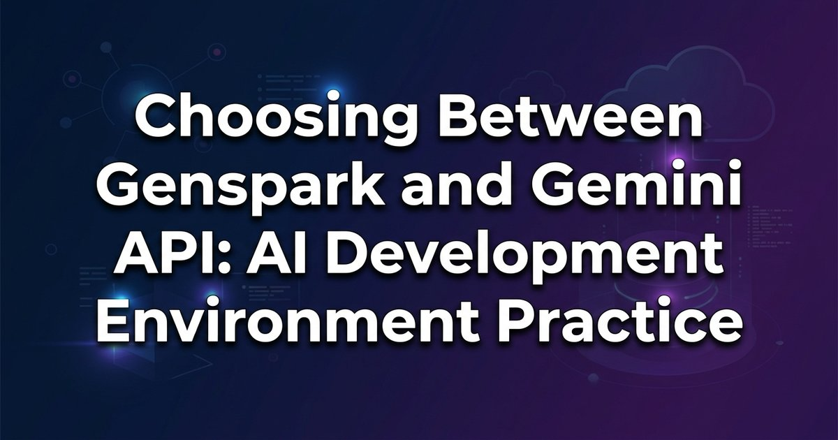 Genspark and Gemini API Selection - Practical AI Development Environment